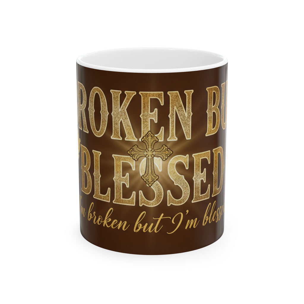 Broken But Blessed Ceramic Mug — Inspirational Christian Coffee Cup (11oz, 15oz)