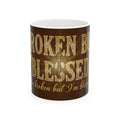 Broken But Blessed Ceramic Mug — Inspirational Christian Coffee Cup (11oz, 15oz)